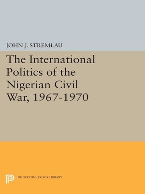 cover image of The International Politics of the Nigerian Civil War, 1967-1970